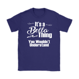 IT'S A BELLA THING. YOU WOULDN'T UNDERSTAND Women's T-Shirt