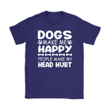 Dogs Make Me Happy, People Make My Head Hurt Women's T-Shirt