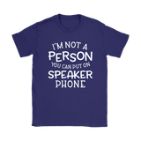 I'm Not a Person You Can Put on Speaker Phone Women's T-Shirt