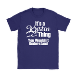 IT'S A KRISTIN THING. YOU WOULDN'T UNDERSTAND. Women's T-Shirt