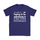 I'm Not Trying to be Difficult, It Just Comes Naturally Women's T-SHIRT