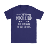 I'm the Middle Child Women's T-Shirt, I'm the Reason We Have the Rules - J & S Graphics