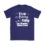 It's an ASHLEY Thing Women's T-Shirt You Wouldn't Understand