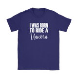 I Was born to Ride a Unicorn Women's T-Shirt