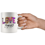 Love Yourself 11oz or 15oz COFFEE MUGS