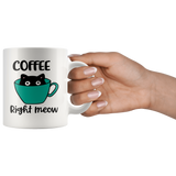 COFFEE Right MEOW Cat Design Coffee Mug 11oz or 15oz