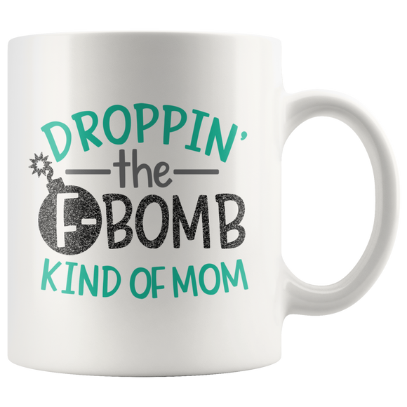 DROPPIN' the F BOMB Kinda MOM Coffee Mug 11 oz or 15 oz