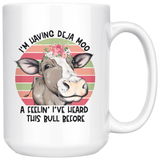 Deja Moo, I've Heard this Bull Before COFFEE MUG 11oz or 15oz