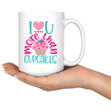 I LOVE You More than CUPCAKES Coffee Mug 11oz or 15oz