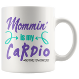 MOMMIN' is MY CARDIO Coffee Mug, 11oz or 15oz