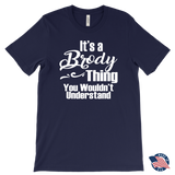 It's a BRODY Thing Men's T-Shirt You Wouldn't Understand - J & S Graphics