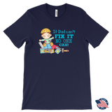 IF DAD CAN'T FIX IT, NO ONE CAN Men's T-Shirt - J & S Graphics