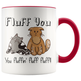 FLUFF YOU! You Fluffin' Fluff Fluff! Cat Attitude Coffee Mug - J & S Graphics