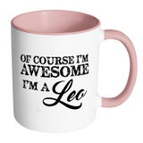 Of Course, I'm Awesome, I'm A Leo, Color Accent Coffee Mug - J & S Graphics