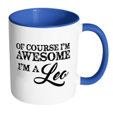 Of Course, I'm Awesome, I'm A Leo, Color Accent Coffee Mug - J & S Graphics