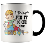 IF DAD CAN'T FIX IT NO ONE CAN! 11 oz White Coffee Mug - J & S Graphics