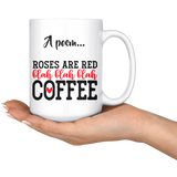 Roses are Red...Blah Blah Blah...COFFEE 11oz or 15oz COFFEE MUG