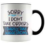 Sorry, I Don't Take Orders COFFEE MUG with Color Accent - J & S Graphics