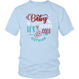 BABY IT'S FREAKING COLD OUTSIDE Unisex T-Shirt, 7 color choices - J & S Graphics