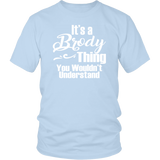 It's a BRODY Thing Unisex T-Shirt You Wouldn't Understand - J & S Graphics