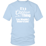 It's a CHRISTIAN Thing Unisex T-Shirt You Wouldn't Understand - J & S Graphics