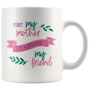 First My Mother, Forever My Friend 11oz COFFEE MUG - J & S Graphics