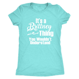 IT'S A BRITTNEY THING. YOU WOULDN'T UNDERSTAND Women's T-Shirt