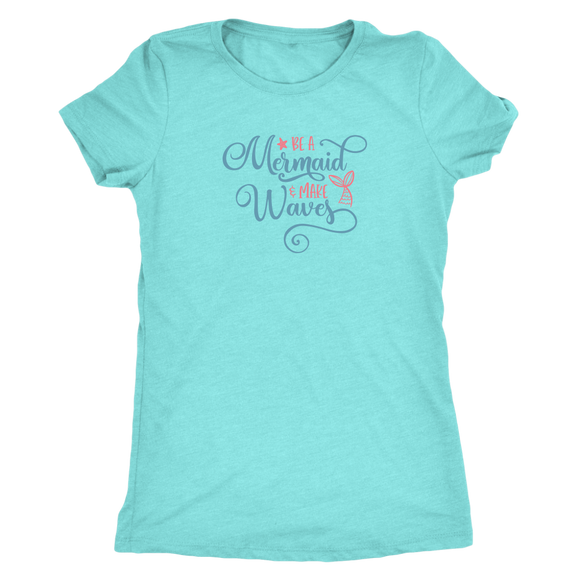 Be a Mermaid and Make Waves Women's T-shirt