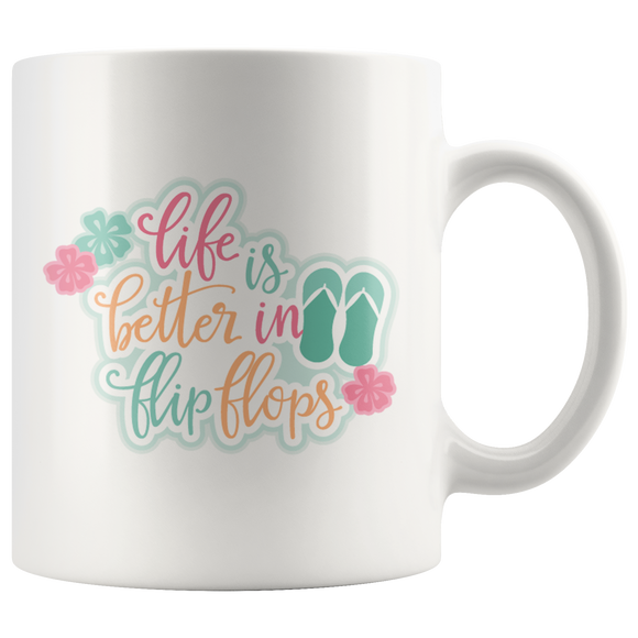 Life is Better in Flip Flops COFFEE MUG 11 oz or 15 oz