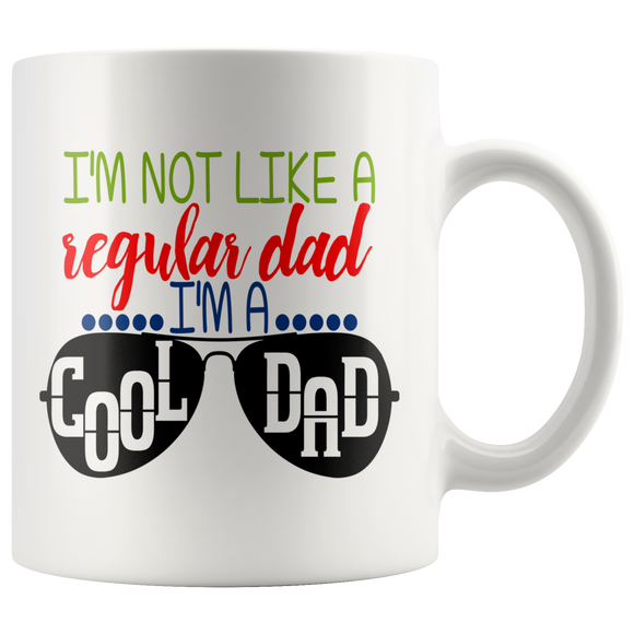 I'm Not Like a Regular Dad, I'm A Cool Dad COFFEE MUG 11oz or 15oz