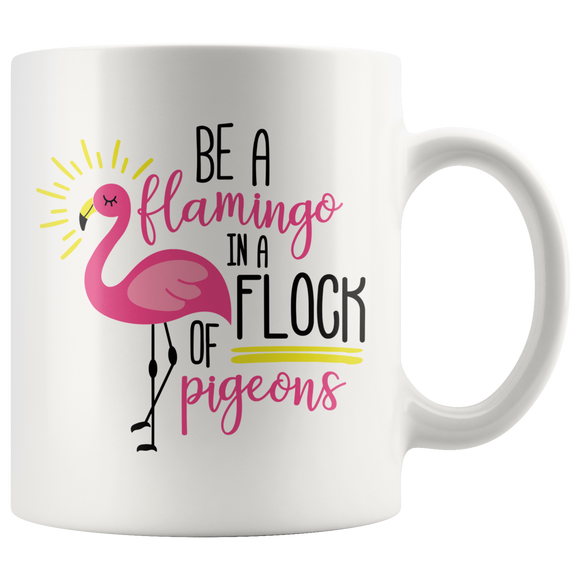 Be a Flamingo in a Flock of Pigeons 11oz Coffee Mug - J & S Graphics