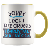 Sorry, I Don't Take Orders COFFEE MUG with Color Accent - J & S Graphics