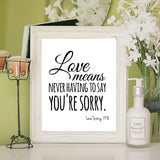 LOVE MEANS NEVER HAVING TO SAY YOU'RE SORRY 8x10 Wall Art Poster INSTANT DOWNLOAD - J & S Graphics