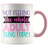 Not Feeling the Whole Adult Thing Today - 11oz Accent Color Mug - J & S Graphics