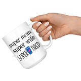 Mom Mug SUPER MOM, SUPER WIFE, SUPER TIRED Coffee Mug 11 oz or 15 oz