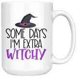 Some Days I'm Extra Witchy 11oz or 15oz COFFEE MUG