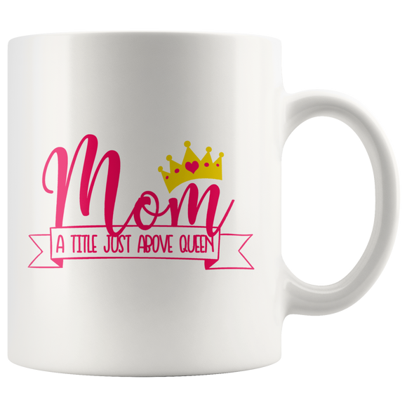 MOM a Title Above Queen Coffee Mug 11 oz or 15 oz