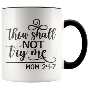 Thou Shalt Not Try Me - Mom 24:7  11 oz White Color Accent Coffee Mug - J & S Graphics