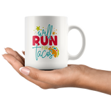 Will Run for Tacos 11oz Coffee Mug - J & S Graphics