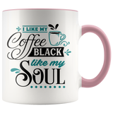 I Like My Coffee Black, Like My Soul 11oz Color Accent Coffee Mug - J & S Graphics