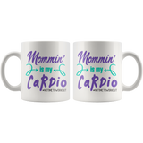 MOMMIN' is MY CARDIO Coffee Mug, 11oz or 15oz