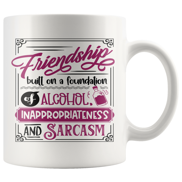 Funny FRIENDSHIP Quote, Alcohol and Sarcasm, COFFEE MUGS 11oz or 15oz