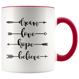 DREAM, LOVE, HOPE, BELIEVE 11 oz White Color Accent Coffee Mug - J & S Graphics