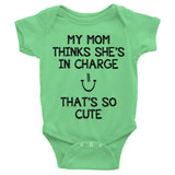 My Mom Thinks She's in Charge, That's So Cute Infant short sleeve one-piece - J & S Graphics