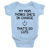 My Mom Thinks She's in Charge, That's So Cute Infant short sleeve one-piece - J & S Graphics