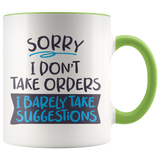 Sorry, I Don't Take Orders COFFEE MUG with Color Accent - J & S Graphics
