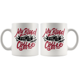 MY BLOOD TYPE IS COFFEE 11oz or 15oz COFFEE MUG