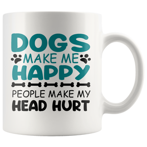 Dogs Make Me Happy, People Make My Head Hurt COFFEE MUG 11oz or 15oz