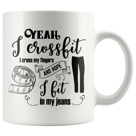 I Crossfit, I Cross My Fingers and Hope I Fit into my Jeans COFFEE MUG 11oz or 15oz