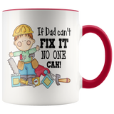 IF DAD CAN'T FIX IT NO ONE CAN! 11 oz White Coffee Mug - J & S Graphics